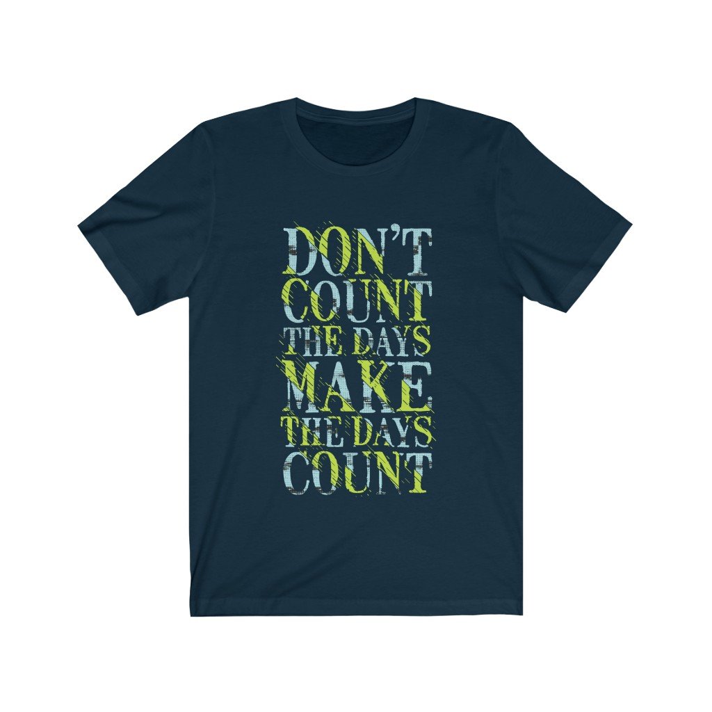 A soft cotton unisex t-shirt featuring the motivational phrase 'Don't Count the Days', available in various sizes.