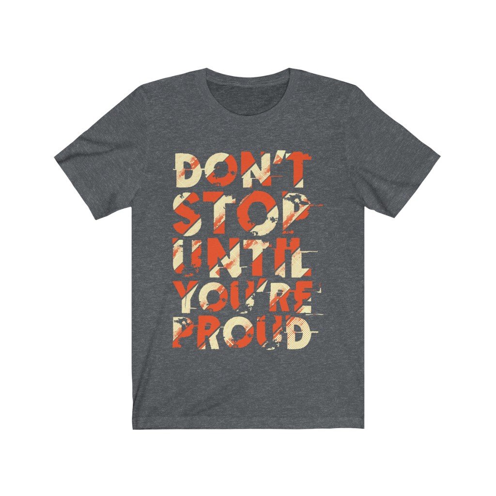 A soft cotton unisex T-shirt featuring the motivational phrase 'Don't Stop Until You Are Proud' in high-quality print.