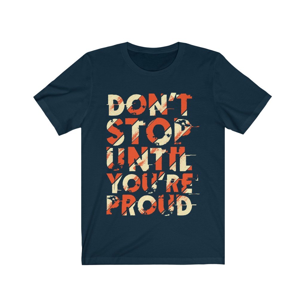 A soft cotton unisex T-shirt featuring the motivational phrase 'Don't Stop Until You Are Proud' in high-quality print.