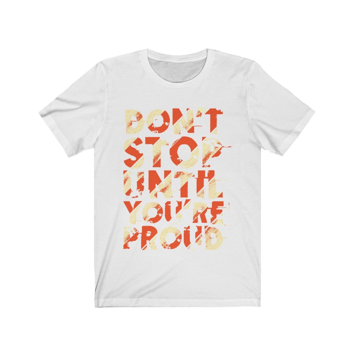 A soft cotton unisex T-shirt featuring the motivational phrase 'Don't Stop Until You Are Proud' in high-quality print.