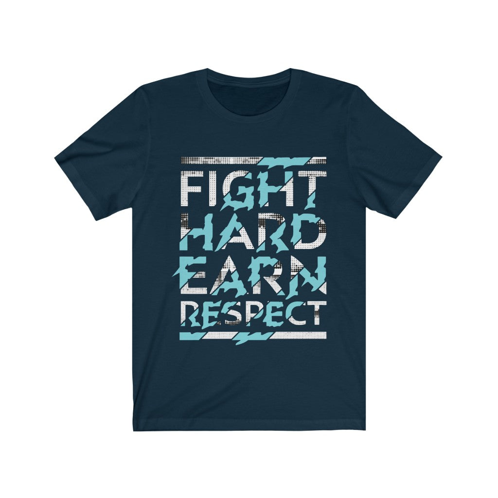 Fight Hard Earn Respect unisex T-shirt made from 100% soft cotton with a bold vinyl print, designed and printed in the USA.