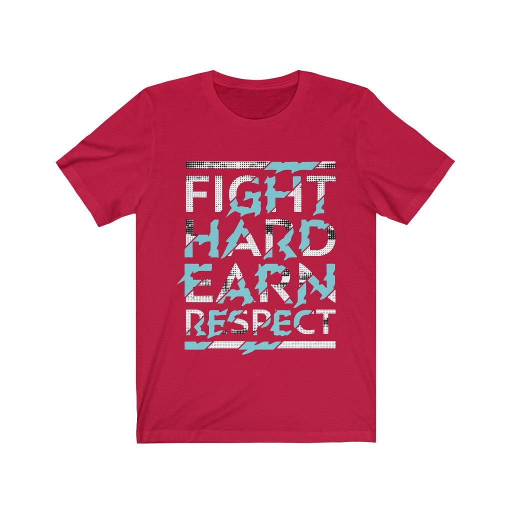 Fight Hard Earn Respect unisex T-shirt made from 100% soft cotton with a bold vinyl print, designed and printed in the USA.