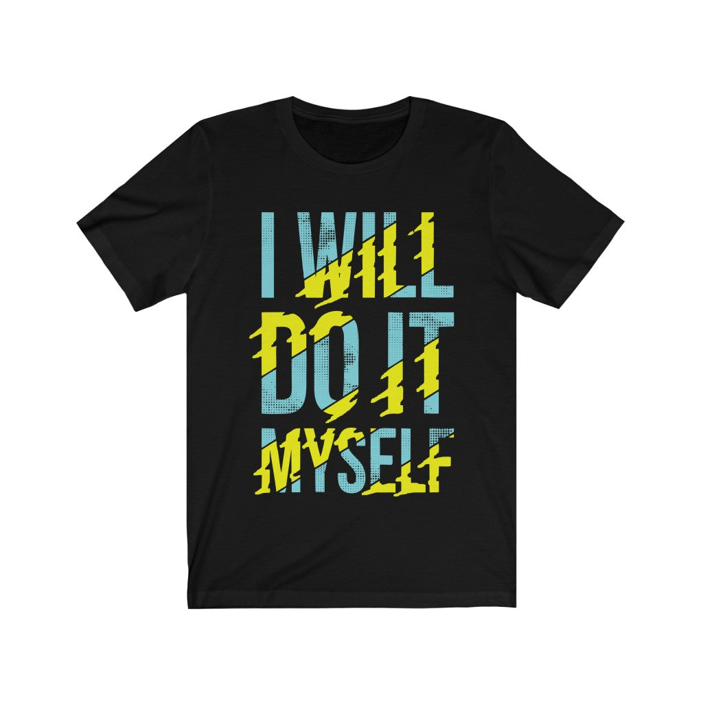 A unisex t-shirt featuring the phrase 'I Will Do It Myself' in bold vinyl print, made from 100% soft cotton, designed for comfort and style.