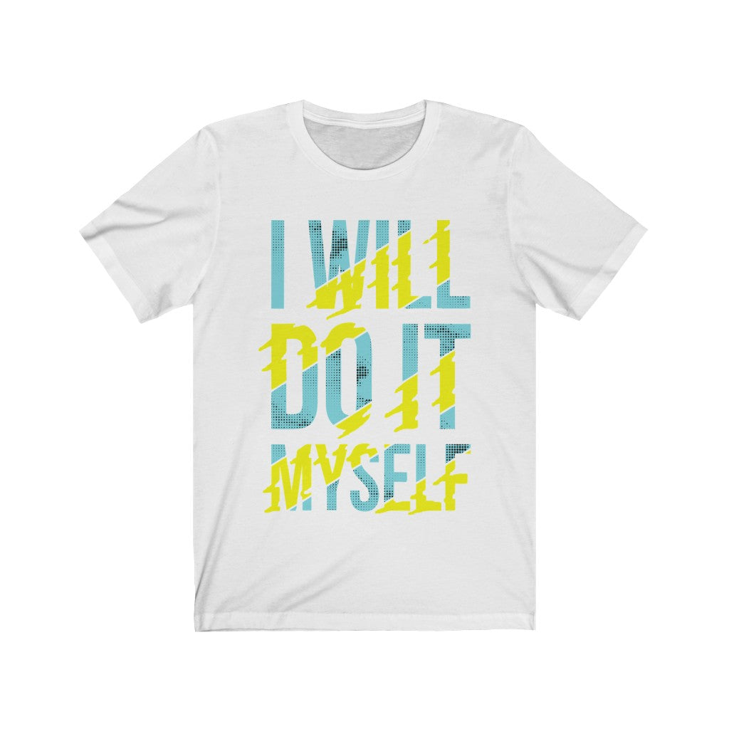 A unisex t-shirt featuring the phrase 'I Will Do It Myself' in bold vinyl print, made from 100% soft cotton, designed for comfort and style.