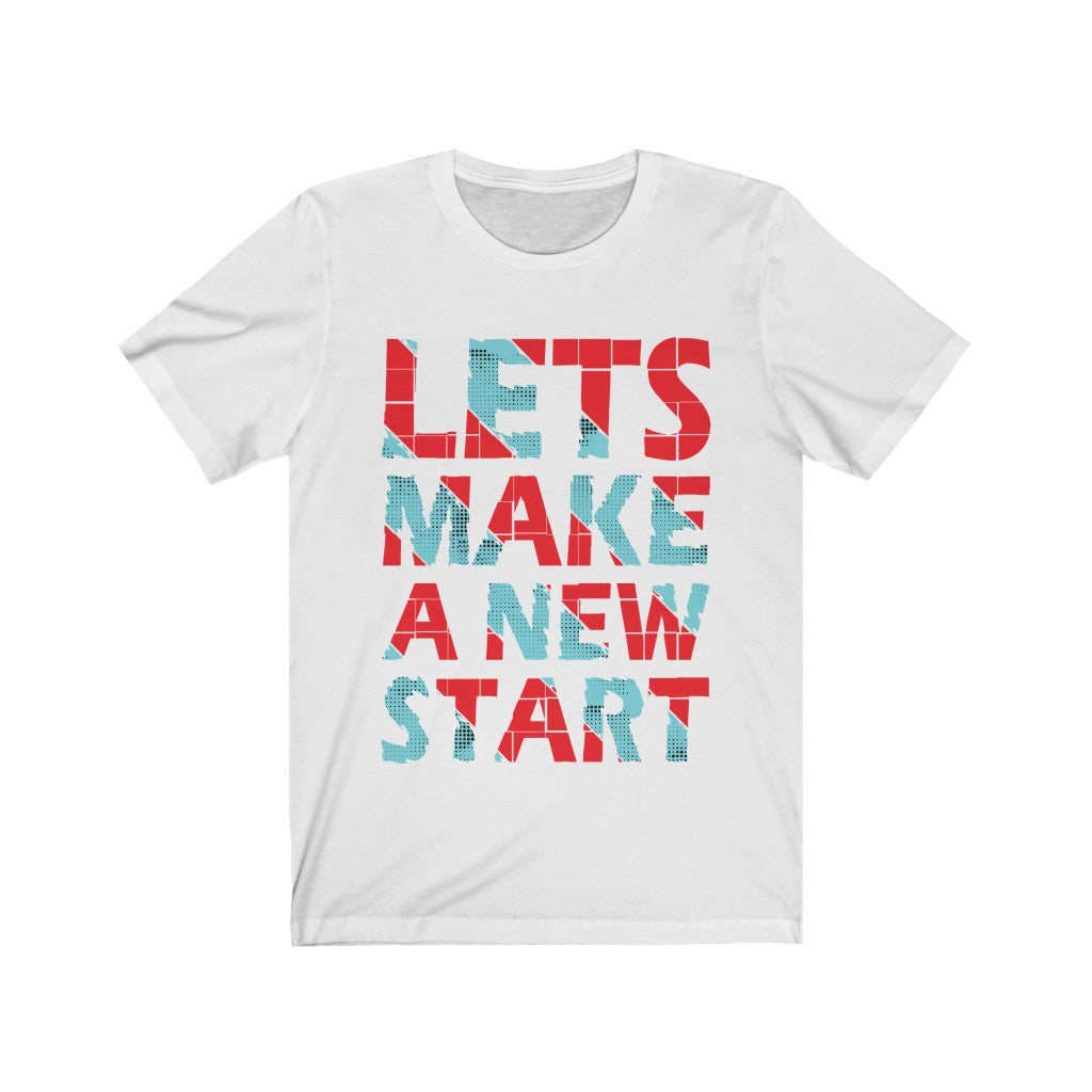 Unisex 'Let's Make a New Start' t-shirt made from 100% soft cotton with a vibrant vinyl print, designed and printed in the USA.