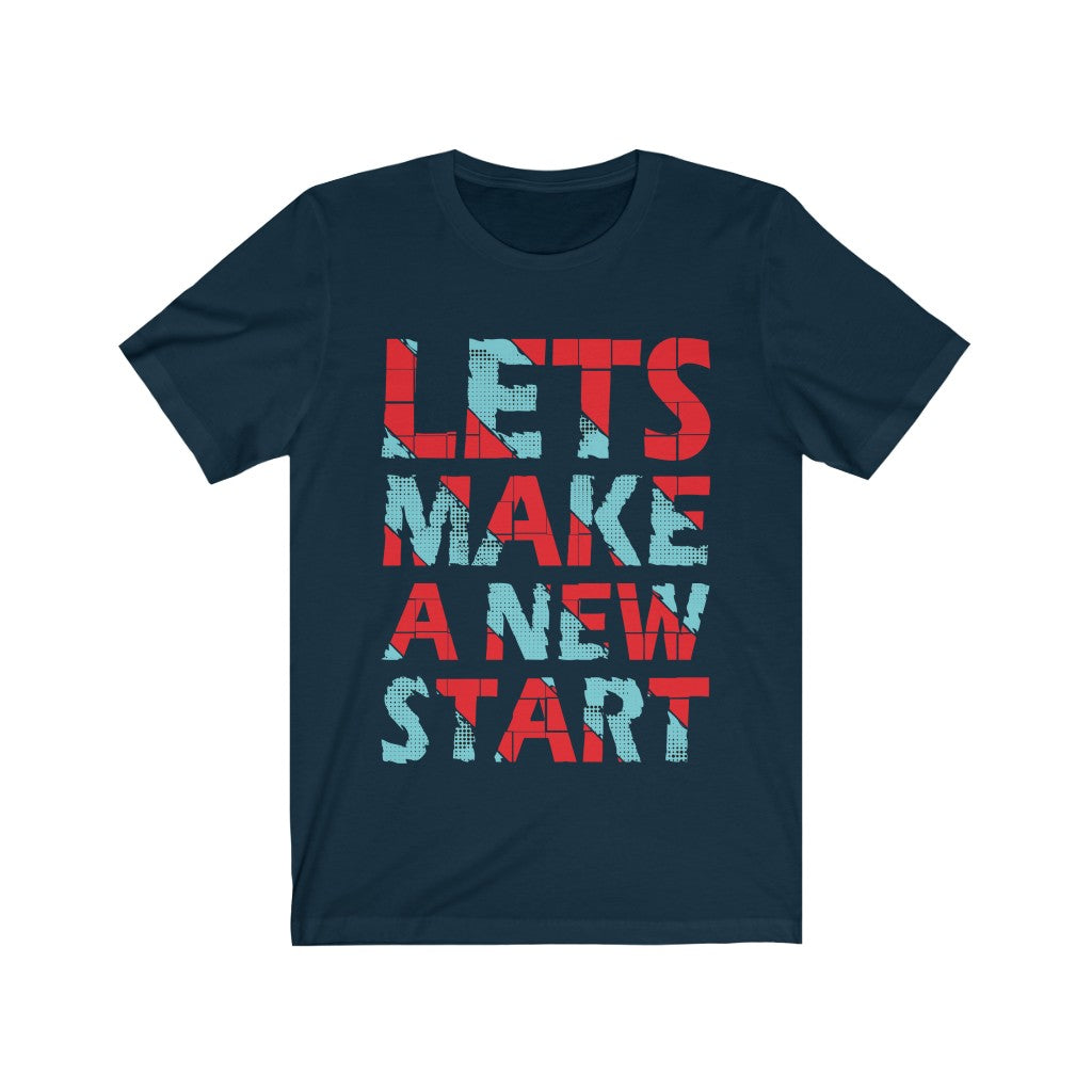 Unisex 'Let's Make a New Start' t-shirt made from 100% soft cotton with a vibrant vinyl print, designed and printed in the USA.