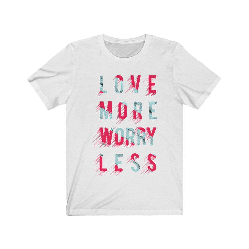 A soft cotton unisex t-shirt featuring the phrase 'Love More Worry Less' in vibrant vinyl print, perfect for casual wear.