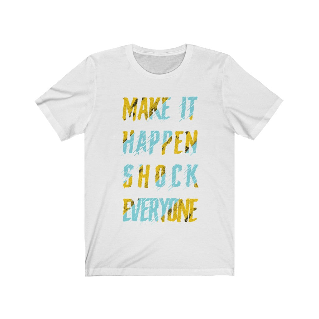 Unisex Make it Happen Shock Everyone T-shirt in soft cotton, showcasing its lightweight fabric and motivational design.