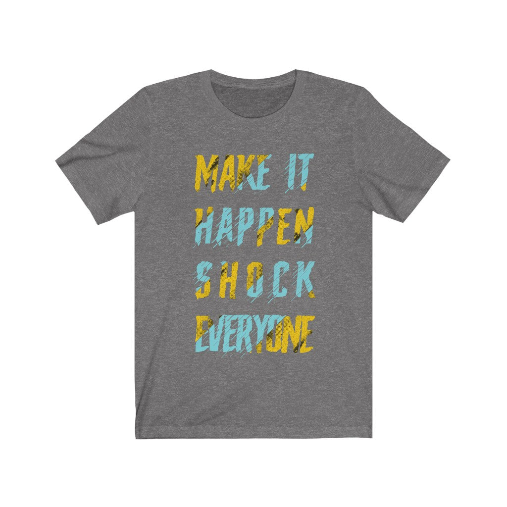 Unisex Make it Happen Shock Everyone T-shirt in soft cotton, showcasing its lightweight fabric and motivational design.