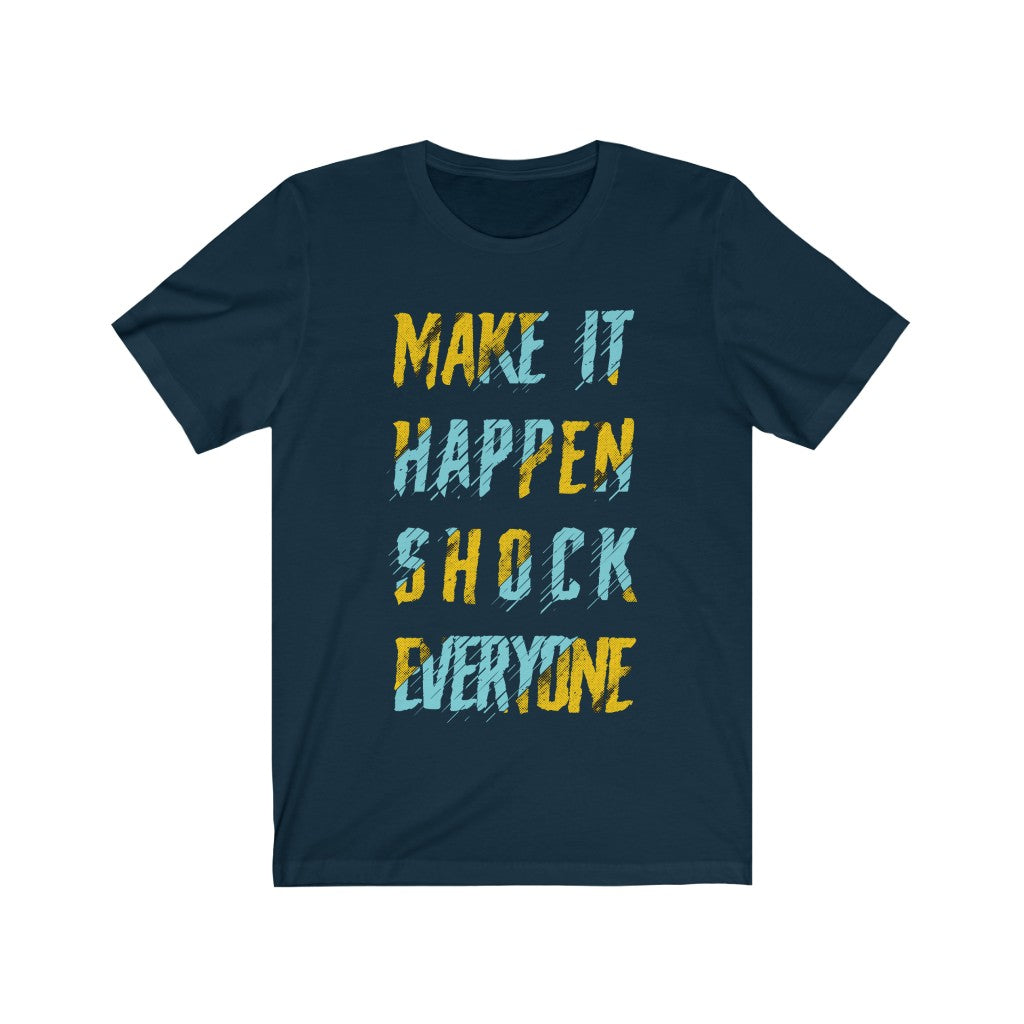 Unisex Make it Happen Shock Everyone T-shirt in soft cotton, showcasing its lightweight fabric and motivational design.