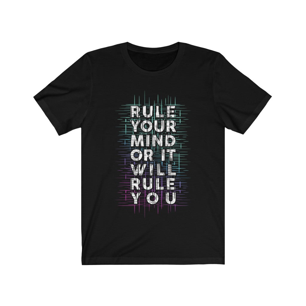 A unisex t-shirt featuring the phrase 'Rule Your Mind or It Will Rule You' in bold vinyl print, made from 100% soft cotton.