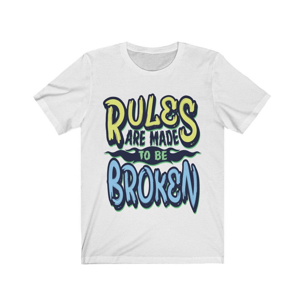 A stylish unisex t-shirt featuring the phrase 'Rules Are Made to be Broken' printed in bold vinyl on soft cotton fabric.