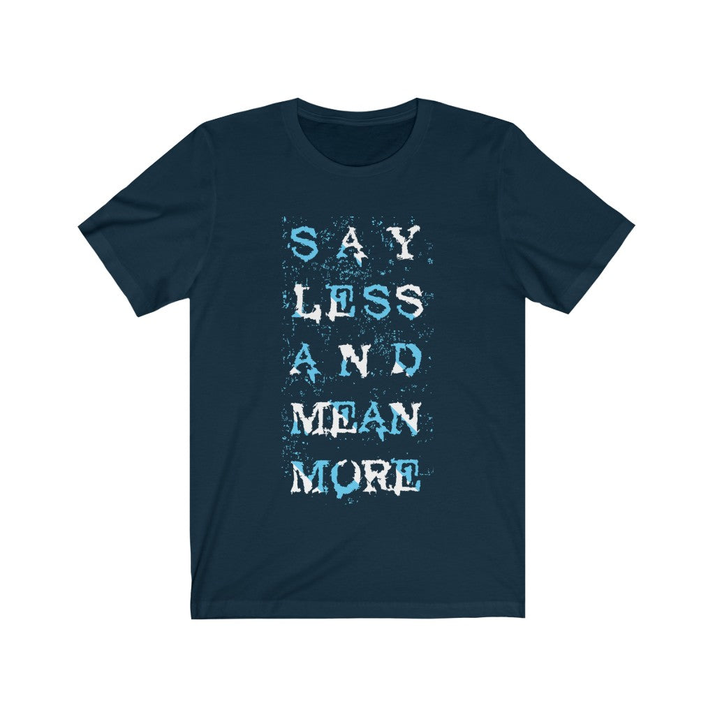 A stylish 'Say Less and Mean More' t-shirt made from 100% soft cotton, showcasing its lightweight fabric and modern retail fit.