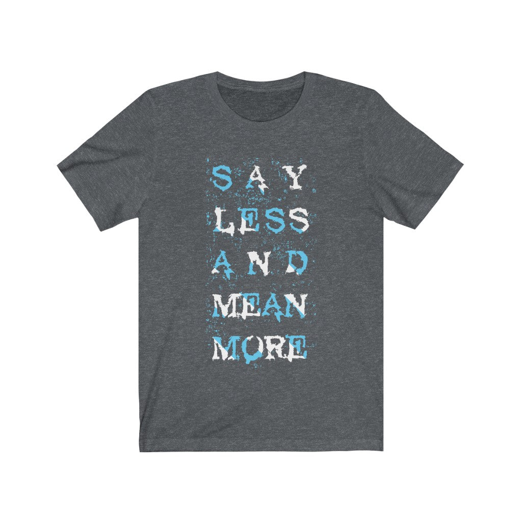 A stylish 'Say Less and Mean More' t-shirt made from 100% soft cotton, showcasing its lightweight fabric and modern retail fit.