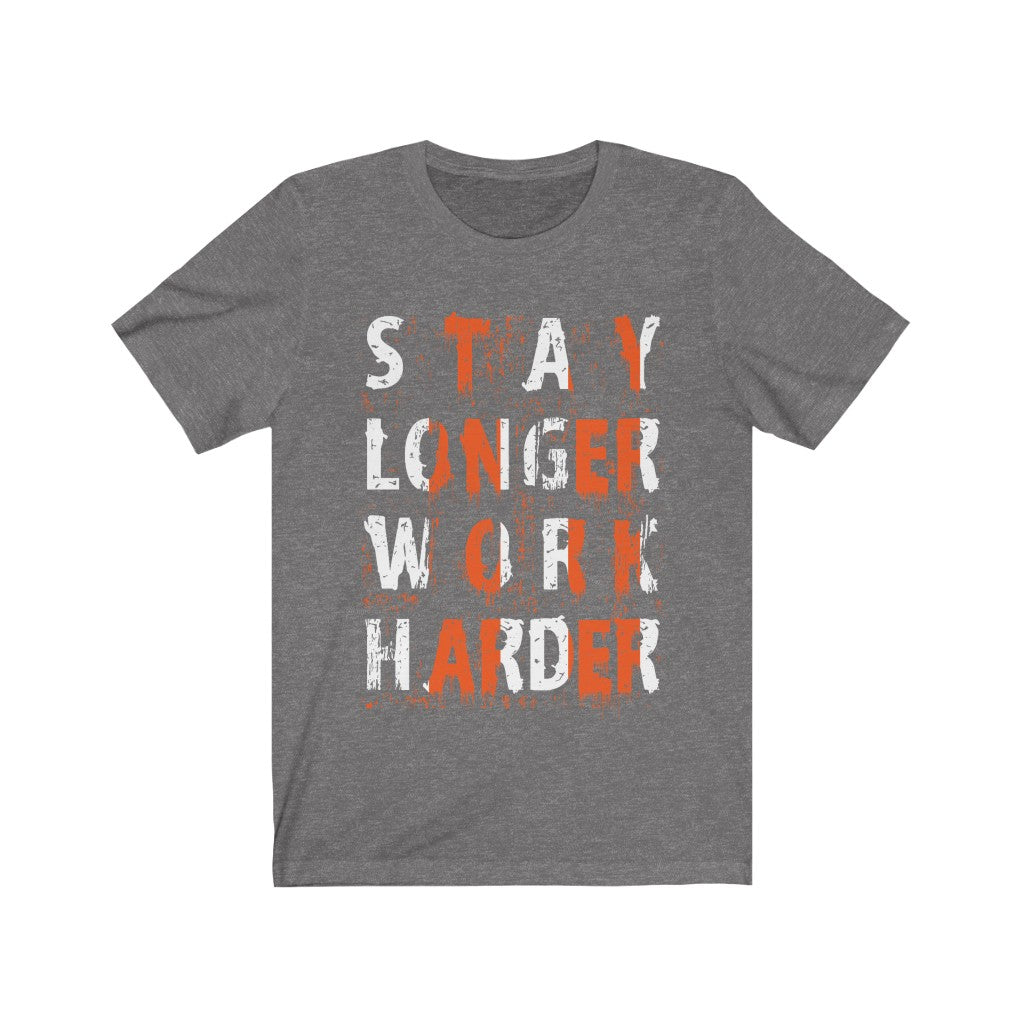 Stay Longer Work Harder Lettering T-Shirt in soft cotton, featuring a motivational print, designed for unisex wear.