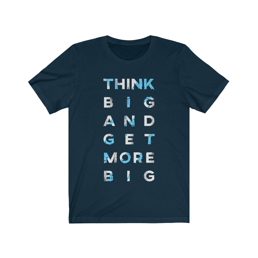 A soft cotton t-shirt featuring the phrase 'Think Big and Get More Big' in a stylish font, available in multiple colors.