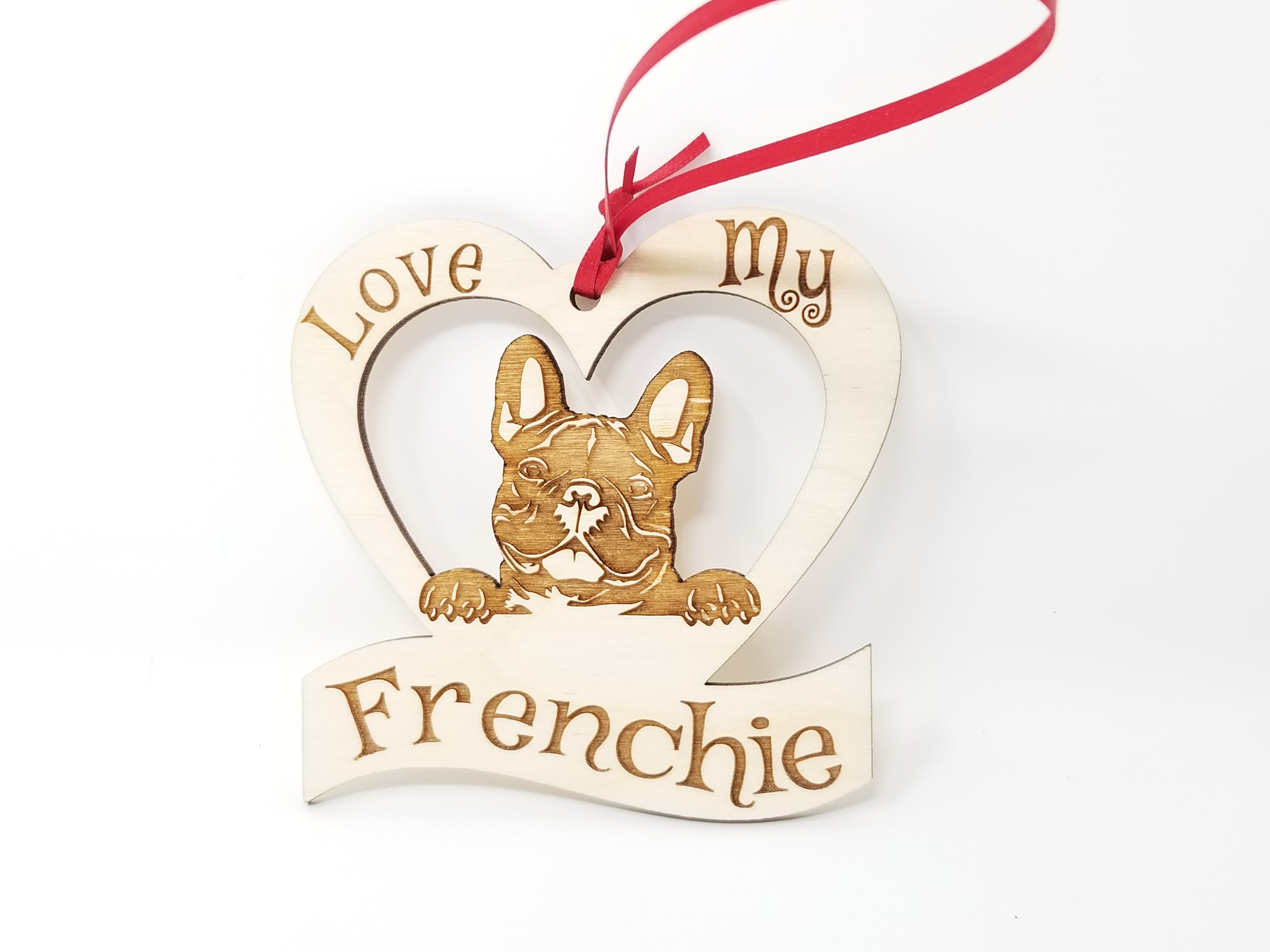 Love My Frenchie ornament made of laser engraved Baltic Birch wood, featuring a unique design celebrating dogs.