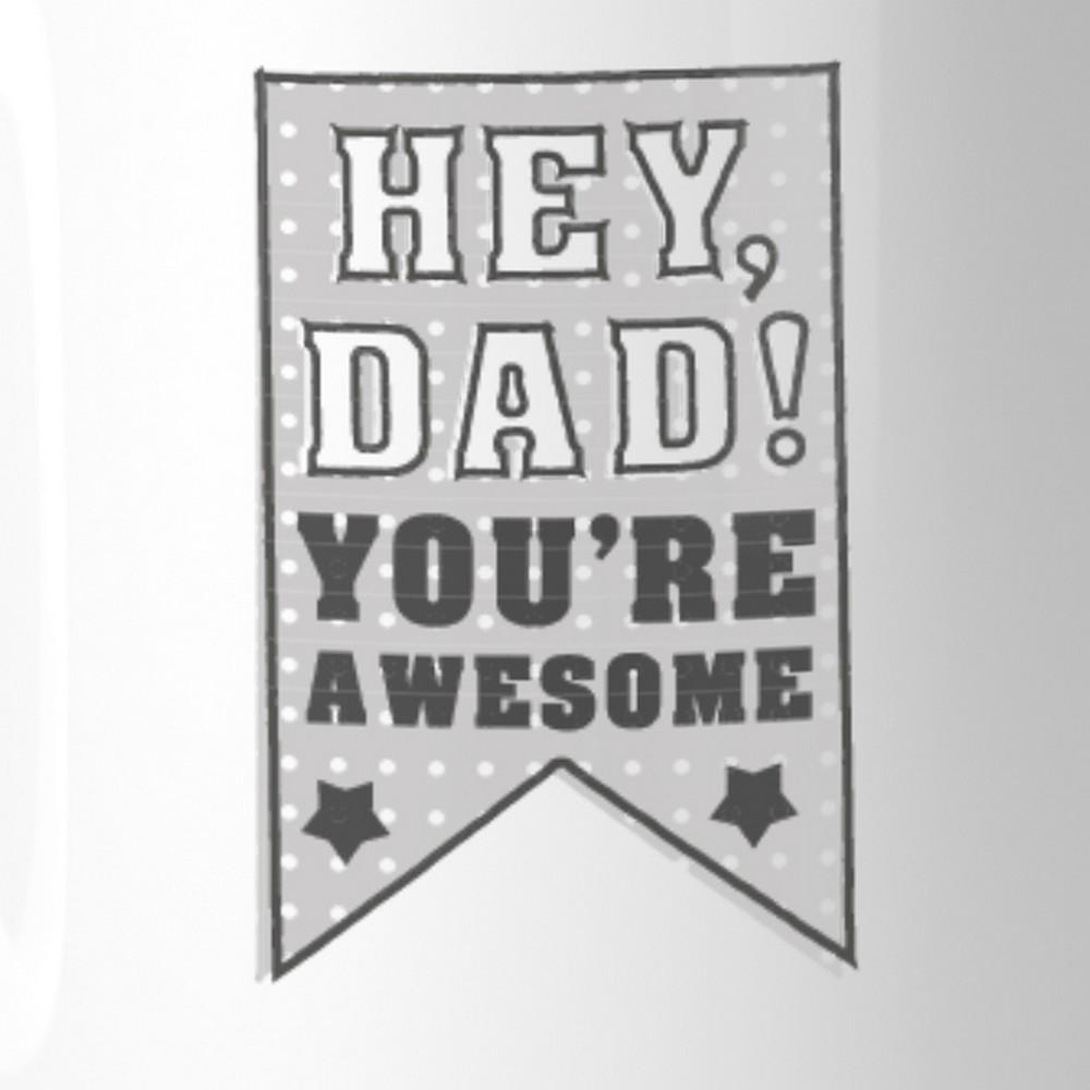 Ceramic mug with 'Hey Dad You're Awesome' design, perfect for Father's Day gifts, featuring a white finish and printed on both sides.