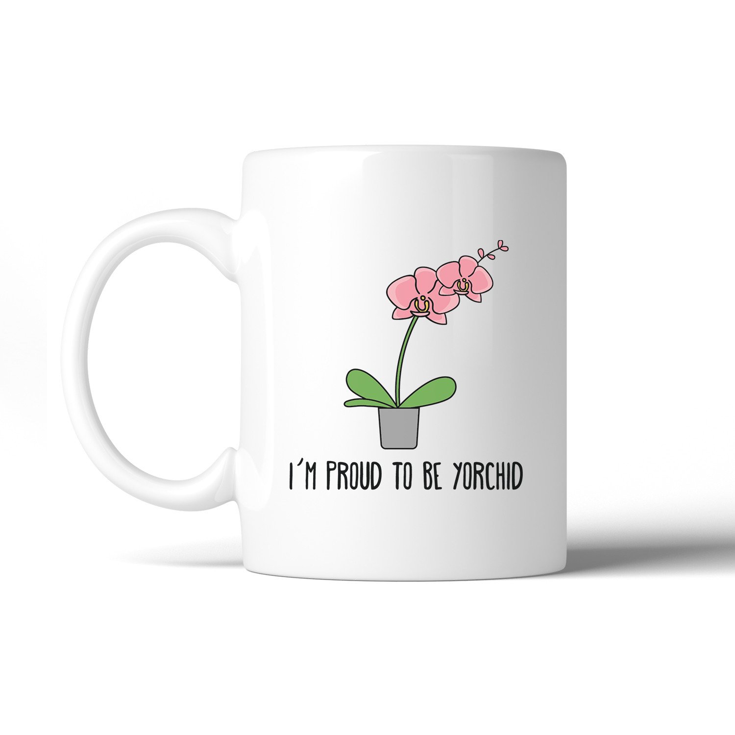 A witty ceramic mug with the phrase 'I'm Proud To Be Yorchid' designed for Father's Day, featuring a charming graphic.