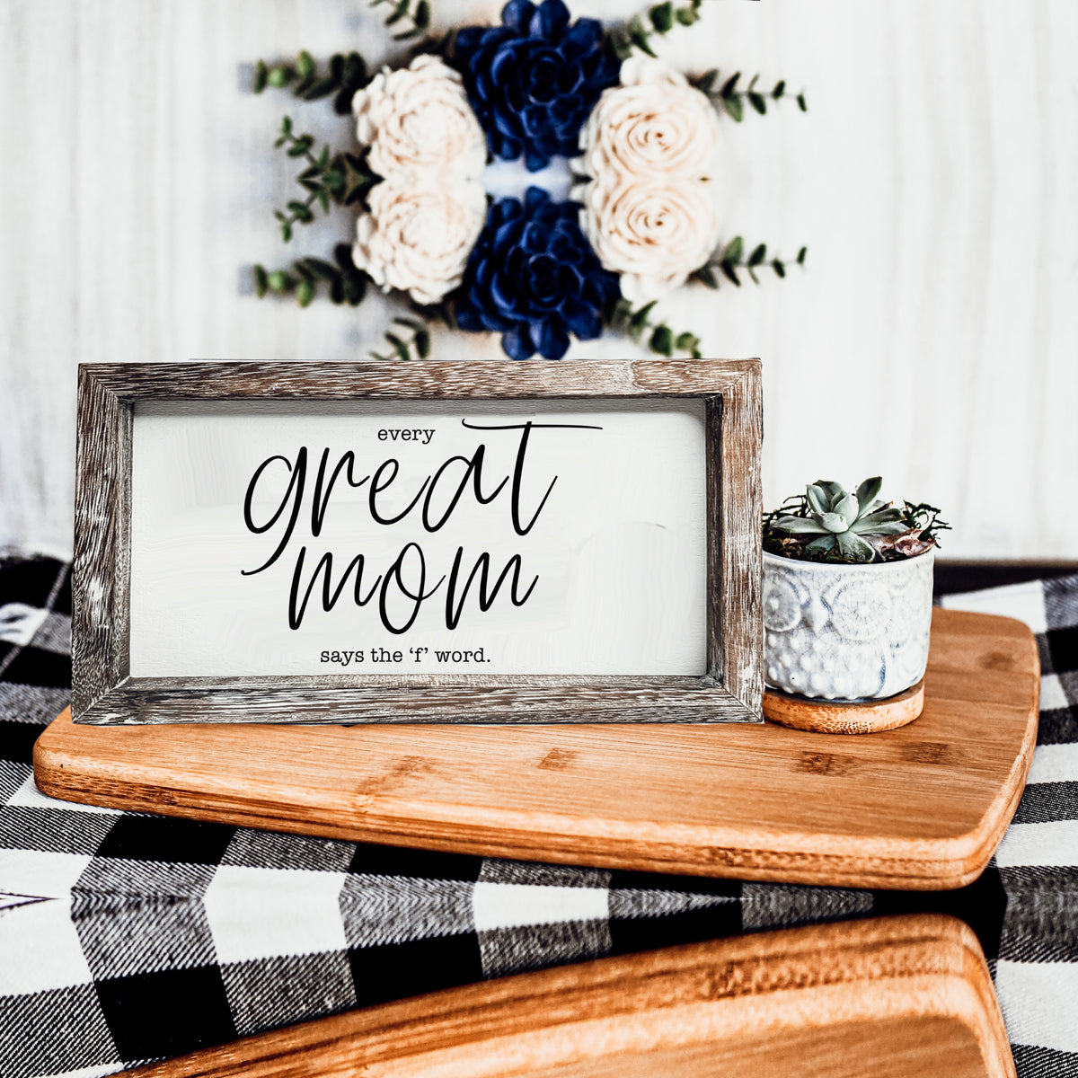 Great Mom Sign made of durable Paulownia wood, featuring the phrase 'Every Great Mom Says the 'F' Word', perfect for home decor.