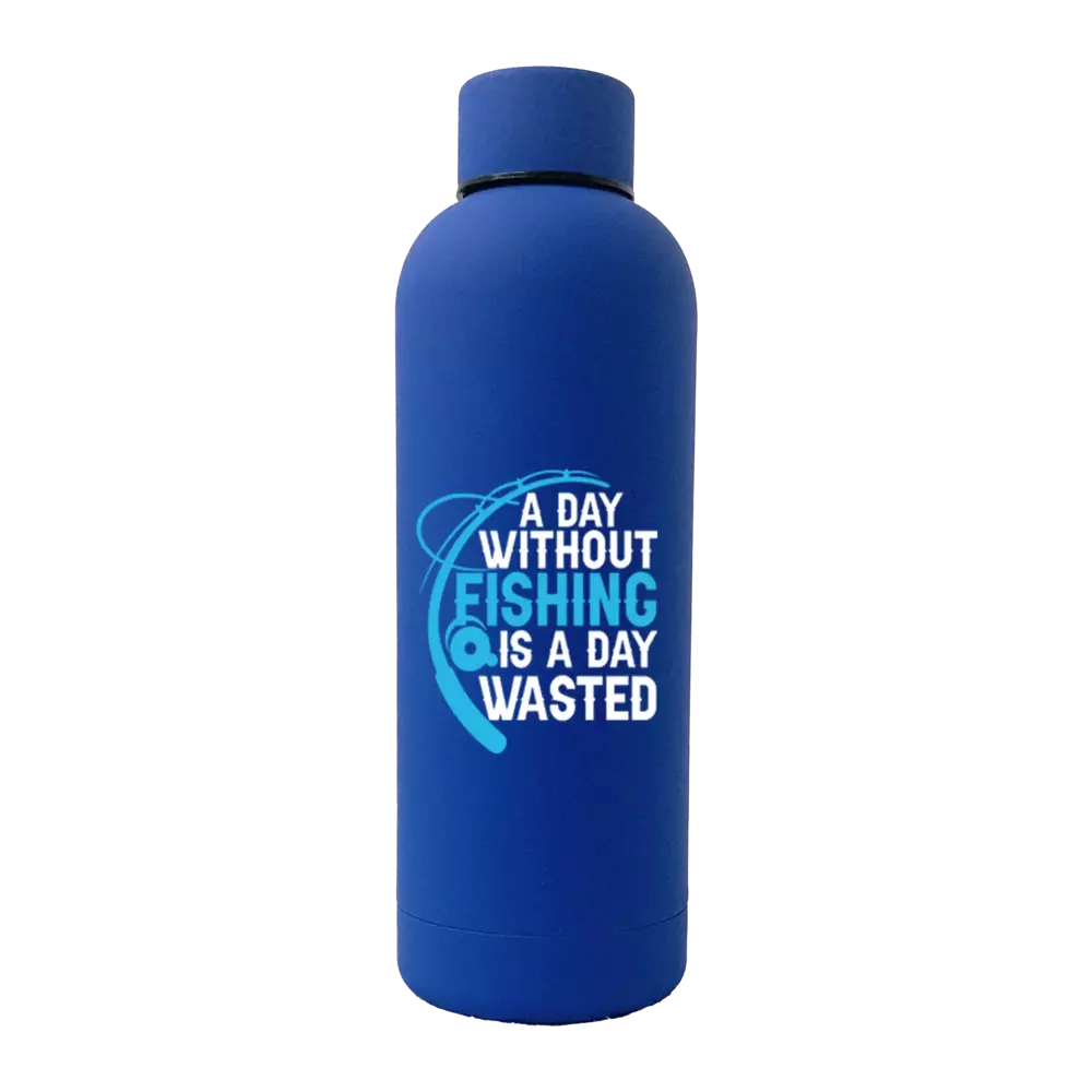 A Day Without Fishing Is a Day Wasted 17oz stainless steel water bottle with rubberized coating, featuring a leakproof cap and UV printed design.