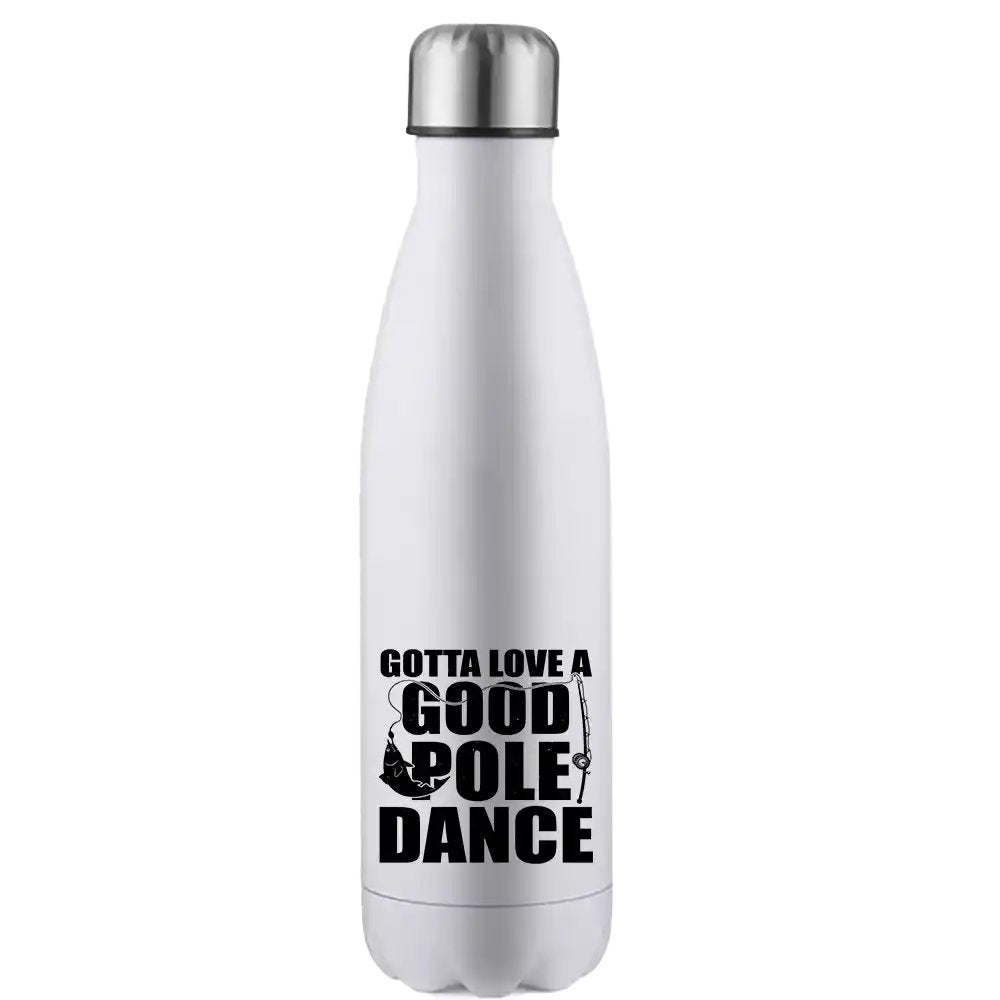 Gotta Love A Good Pole Dance 17oz Stainless Water Bottle with vibrant UV printed design, showcasing its sleek and durable stainless steel construction.