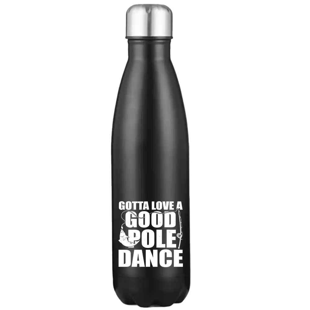 Gotta Love A Good Pole Dance 17oz Stainless Water Bottle with vibrant UV printed design, showcasing its sleek and durable stainless steel construction.