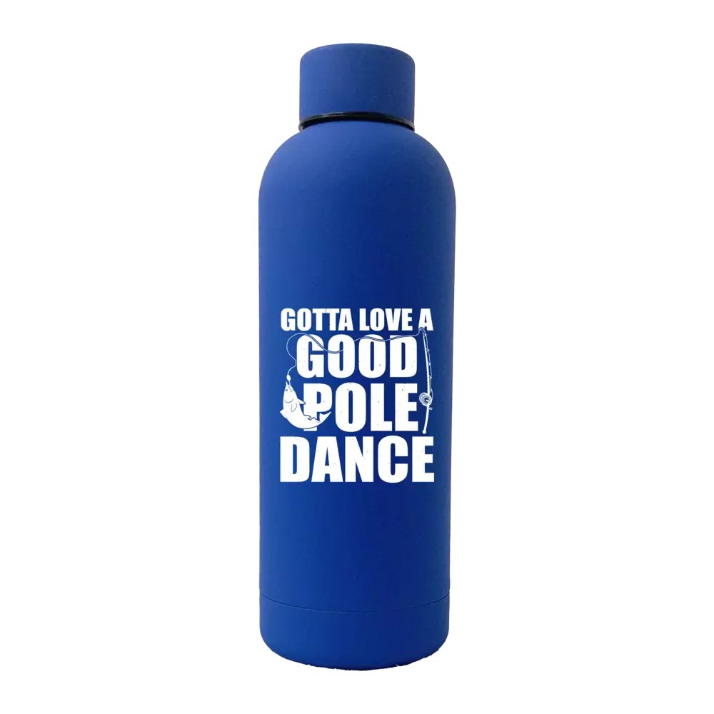 Gotta Love A Good Pole Dance 17oz Water Bottle in stainless steel with rubber coating, featuring a unique design and leakproof cap.