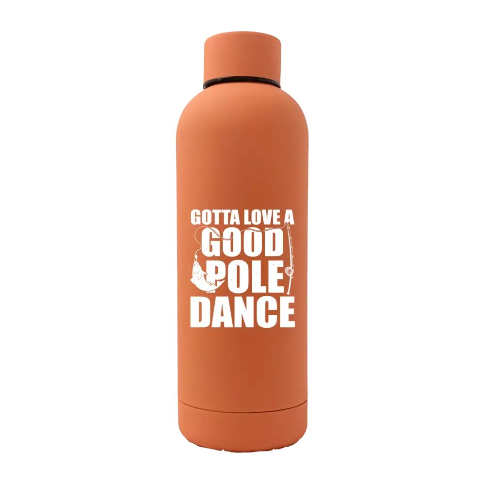 Gotta Love A Good Pole Dance 17oz Water Bottle in stainless steel with rubber coating, featuring a unique design and leakproof cap.