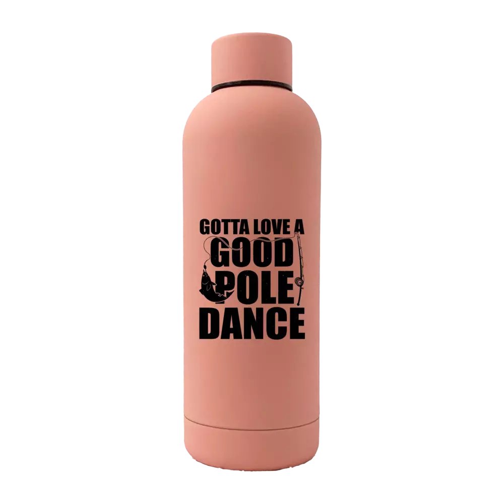 Gotta Love A Good Pole Dance 17oz Water Bottle in stainless steel with rubber coating, featuring a unique design and leakproof cap.