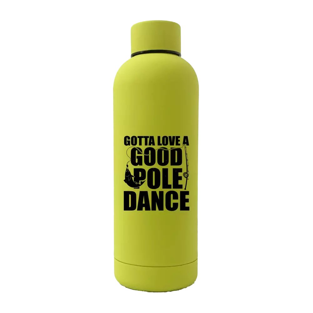 Gotta Love A Good Pole Dance 17oz Water Bottle in stainless steel with rubber coating, featuring a unique design and leakproof cap.