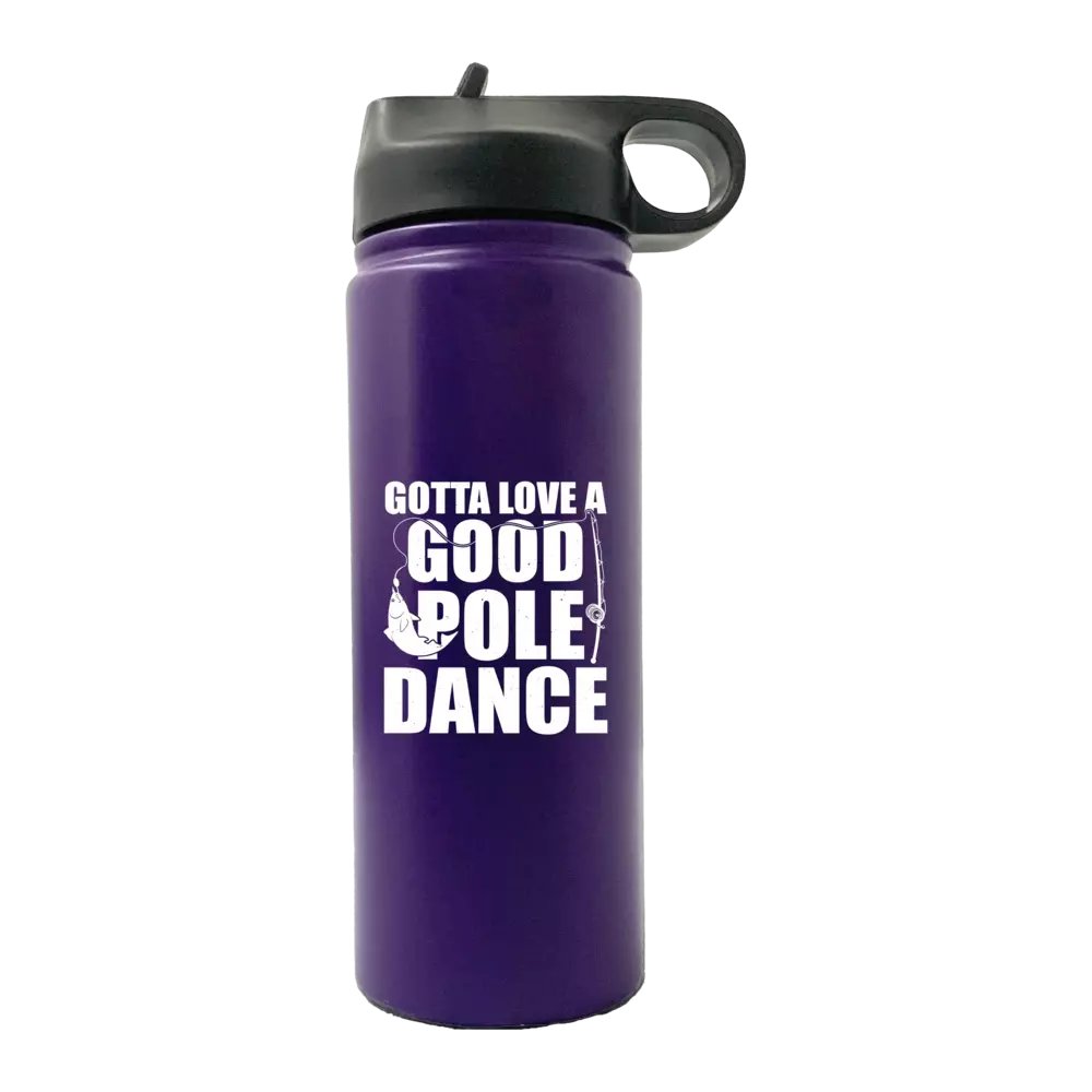 Gotta Love A Good Pole Dance 20oz Sport Bottle in metallic aluminum with a black lid and built-in handle, showcasing vibrant UV-printed design.