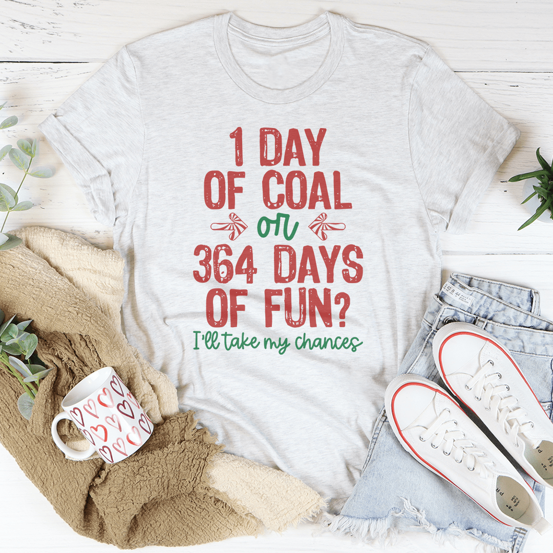 A comfortable and stylish 1 Day Of Coal Or 364 Days Of Fun Tee made from soft ring-spun cotton, featuring double stitching for durability.