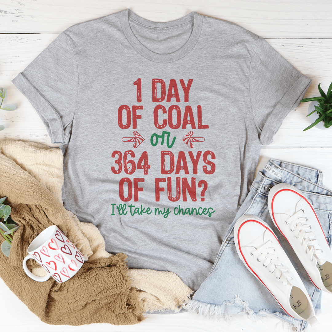 A comfortable and stylish 1 Day Of Coal Or 364 Days Of Fun Tee made from soft ring-spun cotton, featuring double stitching for durability.