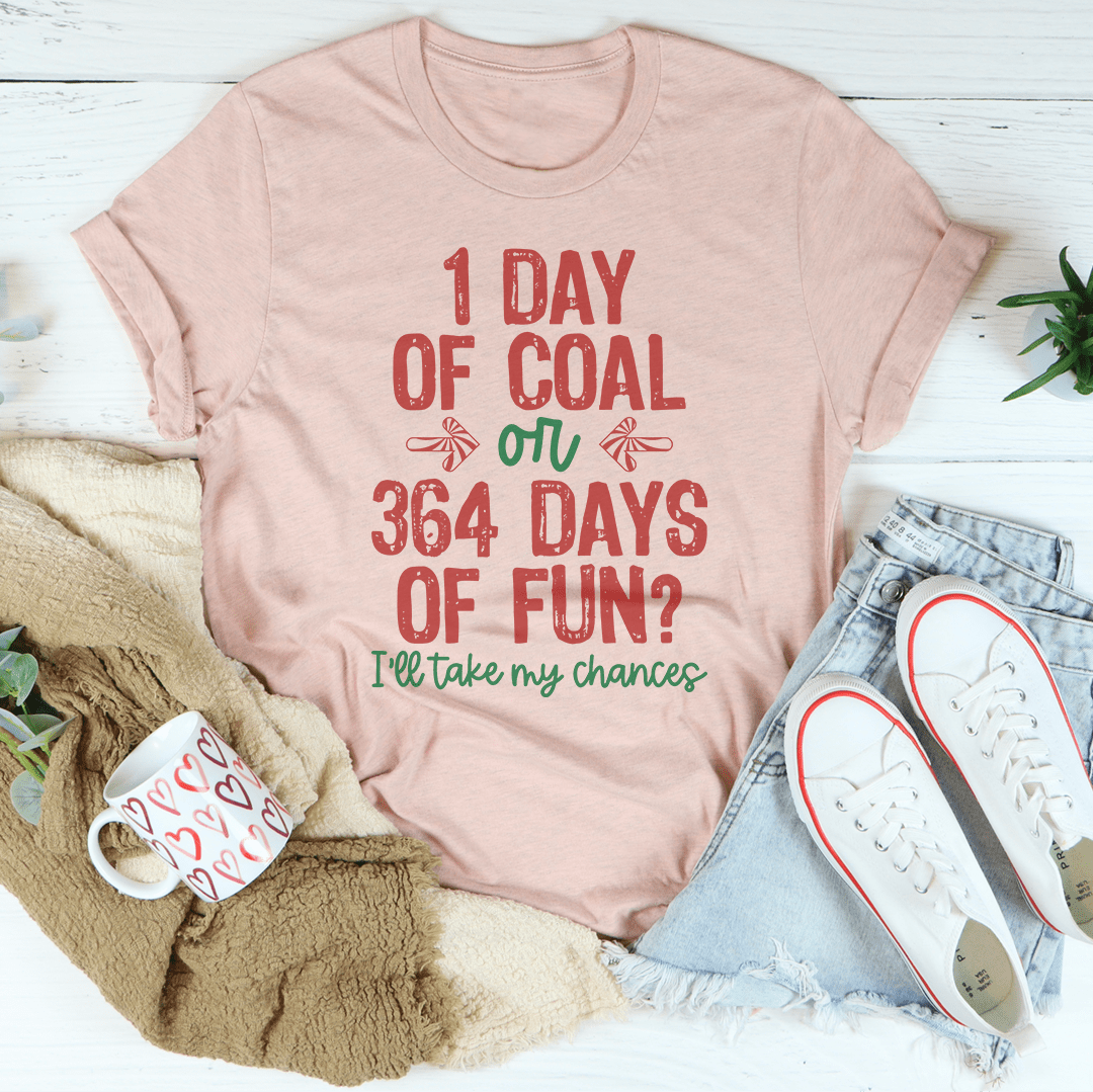 A comfortable and stylish 1 Day Of Coal Or 364 Days Of Fun Tee made from soft ring-spun cotton, featuring double stitching for durability.