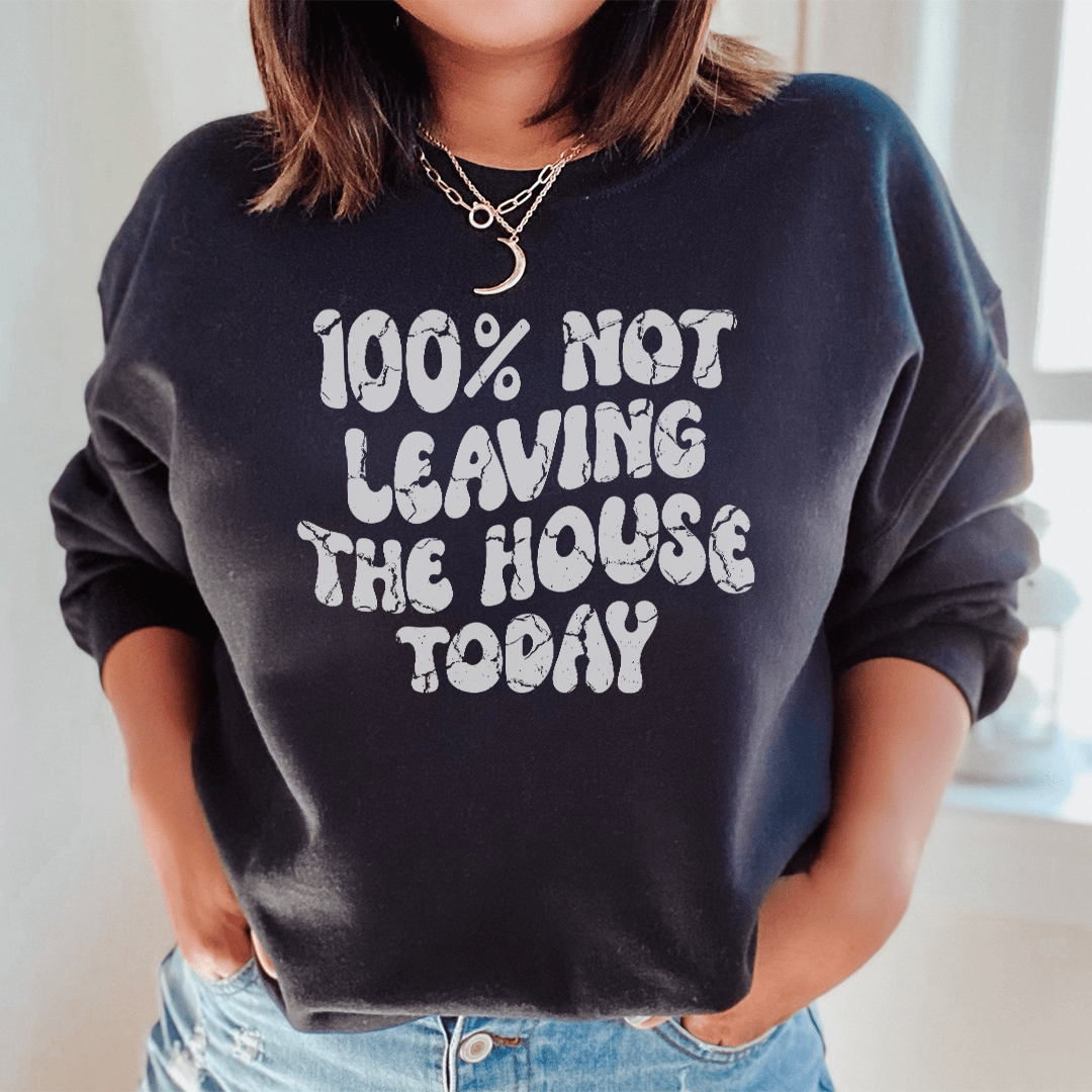 Cozy 100% Not Leaving The House Today sweats featuring unique designs by top artists, made from soft cotton/poly fleece blend.