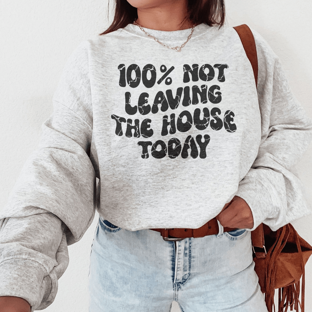 Cozy 100% Not Leaving The House Today sweats featuring unique designs by top artists, made from soft cotton/poly fleece blend.