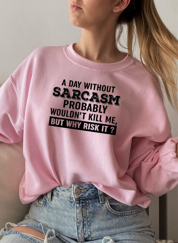 A cozy A Day Without Sarcasm Sweat Shirt featuring a humorous design, made from a soft cotton/poly fleece blend.