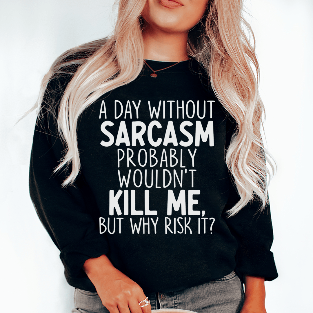 A Day Without Sarcasm sweatshirt featuring a unique artistic design, made from a soft cotton/poly fleece blend, perfect for casual wear.