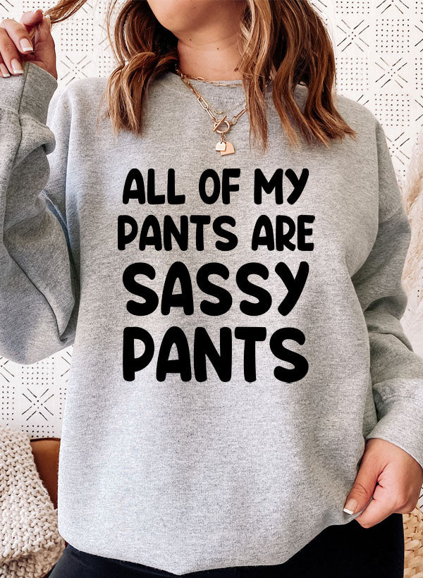 Cozy All Of My Pants Are Sassy Pants Sweat Shirt featuring a unique design by top artists, made from a warm cotton/poly fleece blend.