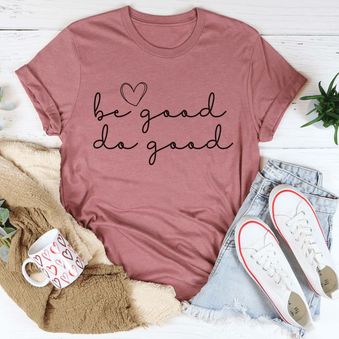 Be Good Do Good Tee made from soft ring-spun cotton, featuring double stitching for durability.