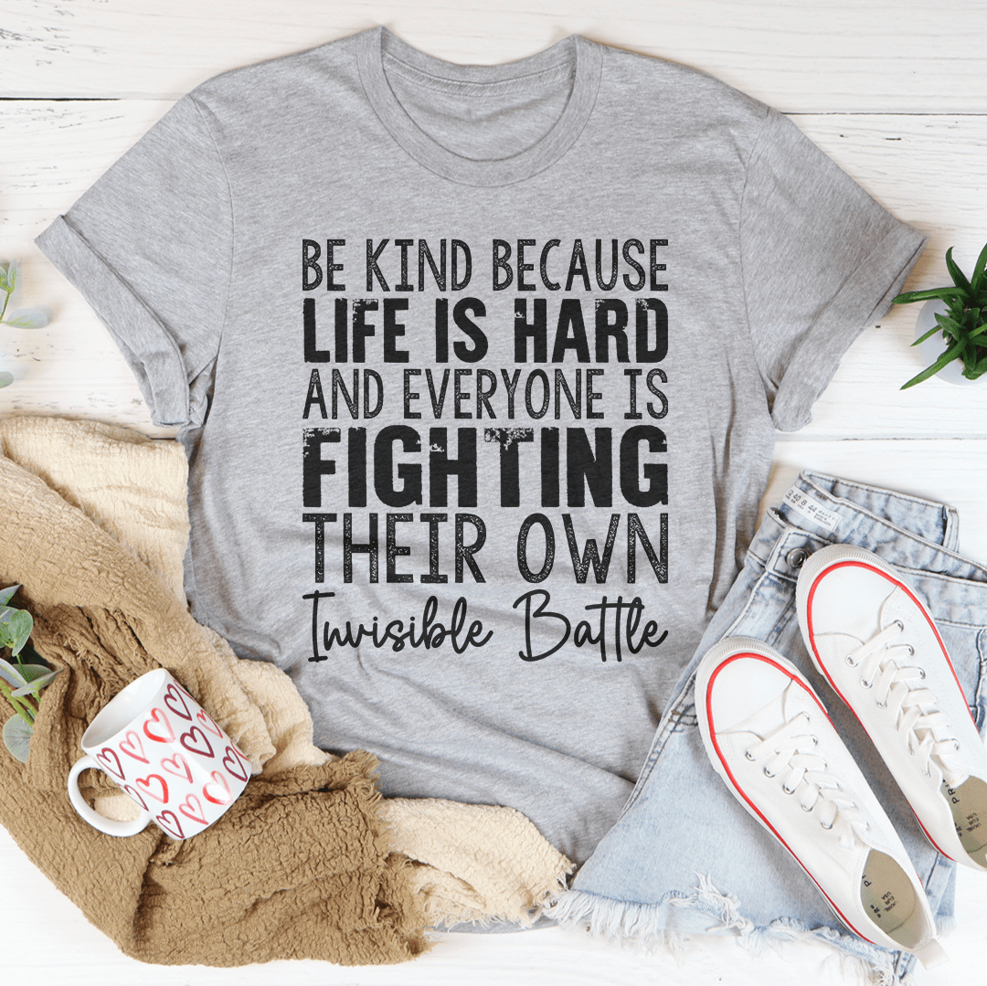 Be Kind Because Life Is Hard T-Shirt in soft cotton, featuring a durable design and a meaningful message.