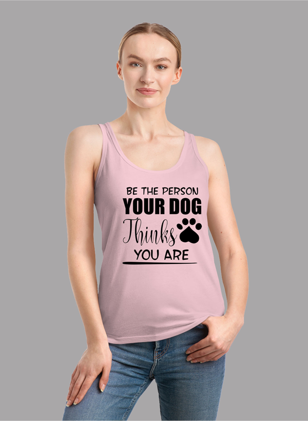 A stylish women's tank top featuring the phrase 'Be The Person Your Dog Thinks You Are', designed for comfort and performance.