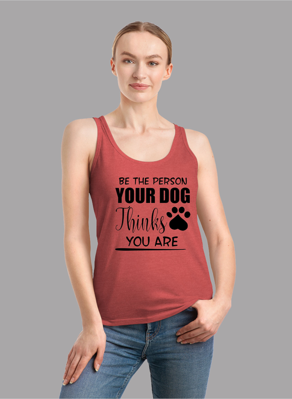 A stylish women's tank top featuring the phrase 'Be The Person Your Dog Thinks You Are', designed for comfort and performance.