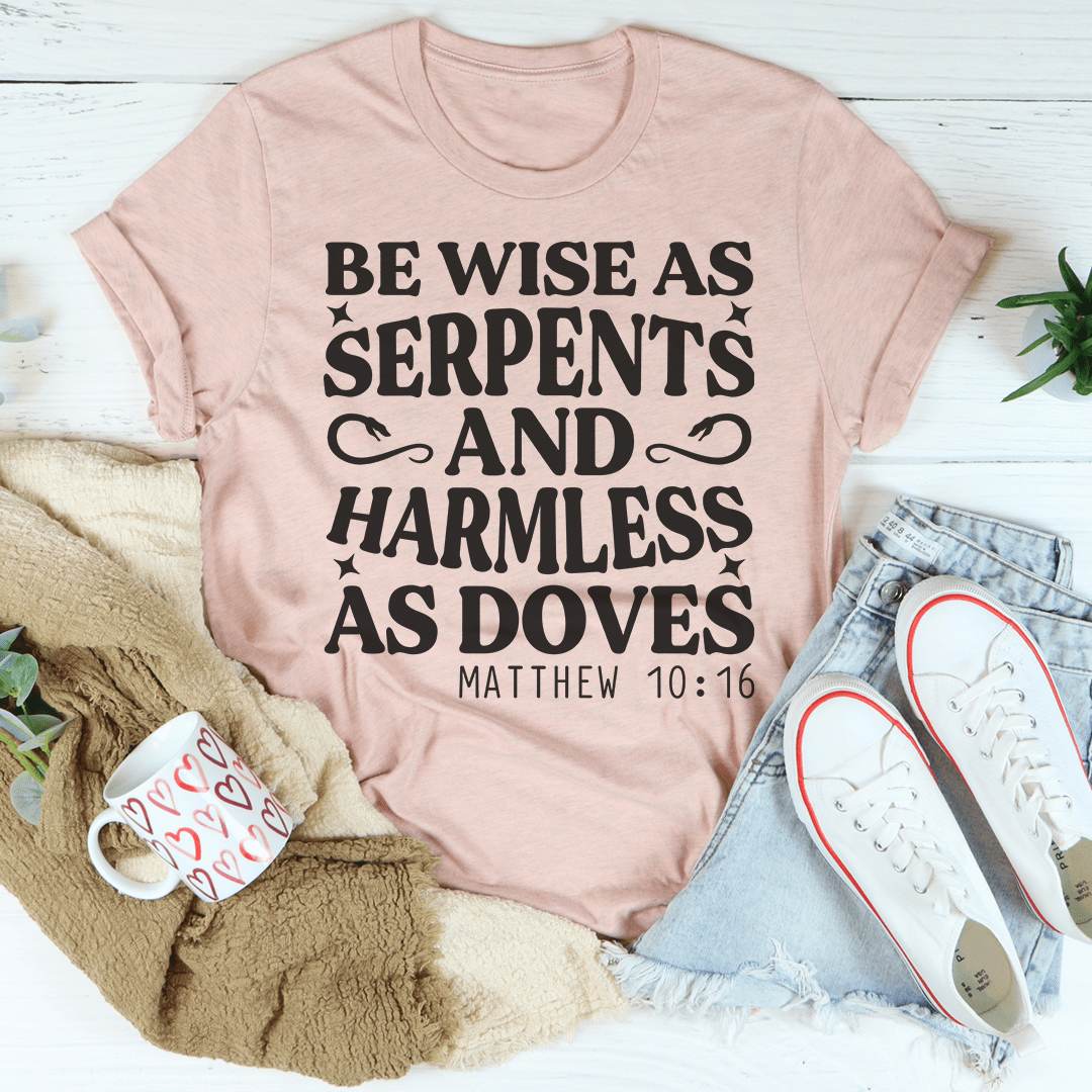 Be Wise As Serpents And Harmless As Doves Tee, featuring a soft cotton fabric and double-stitched neckline, ideal for casual wear.