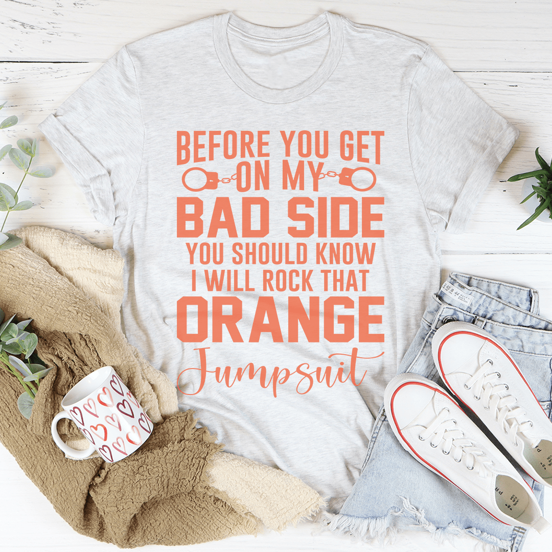 Before You Get On My Bad Side Tee, a soft and durable t-shirt made from 100% ring-spun cotton, featuring double stitching for added durability.