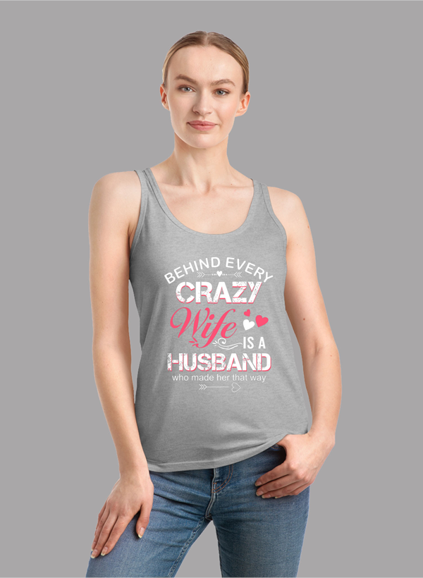 Behind Every Crazy Wife Tank Top in a stylish girlie fit with racer back design, showcasing its curved back hem and Neoteric™ fabric.