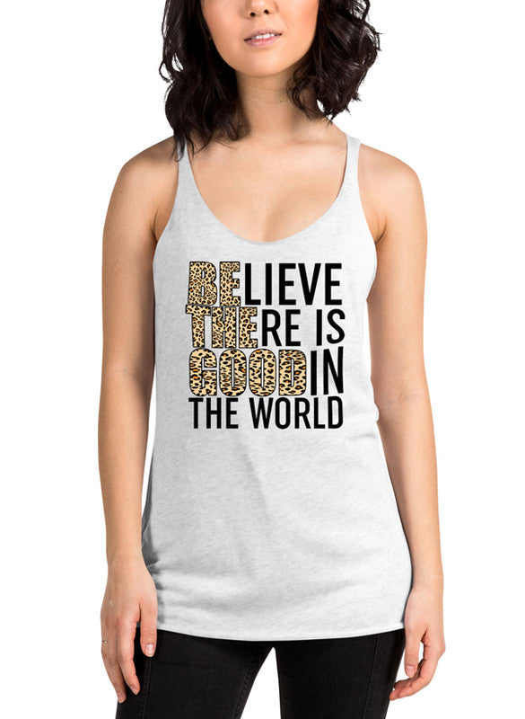 Believe There Is Good In The World Women Tank Top featuring a racer back style and curved back hem, made from quick-drying Neoteric™ fabric.