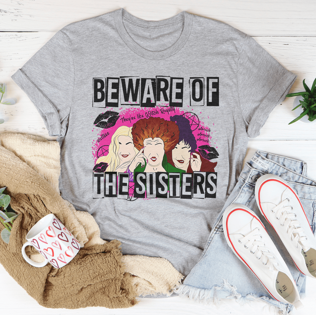 Beware Of The Sisters T-Shirt made from soft ring-spun cotton, featuring double stitching for durability and a stylish design.