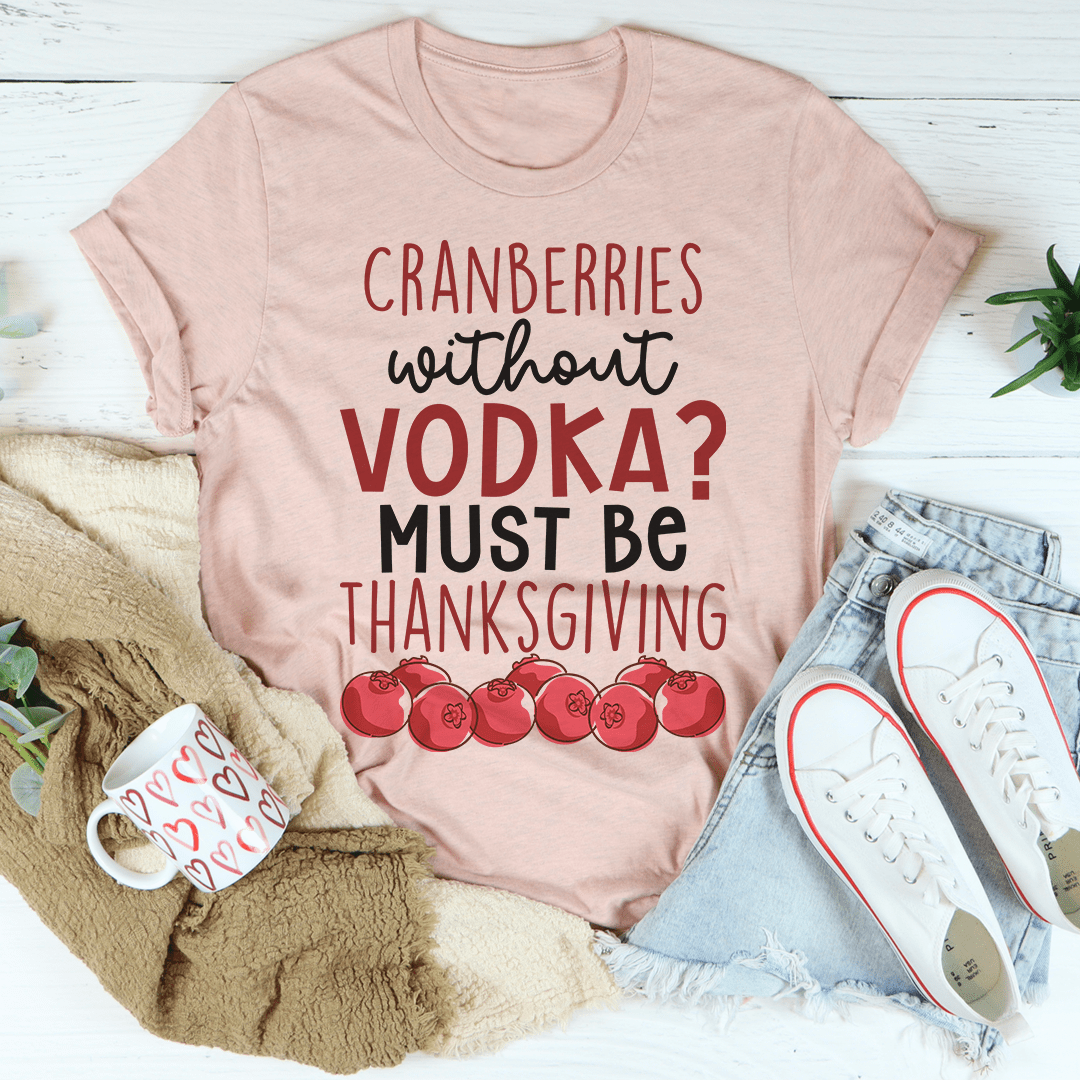 Cranberries Without Vodka T-Shirt displayed on a mannequin, showcasing its soft cotton fabric and double-stitched neckline.